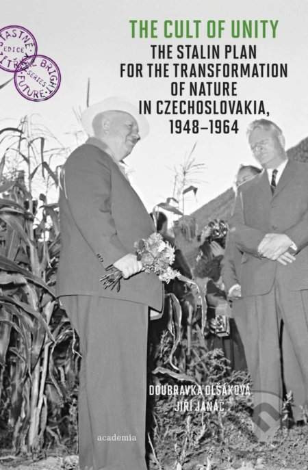 Jiří Janáč: The Cult of Unity - The Stalin Plan for the Transformation of Nature in Czechoslovakia 1948-1964