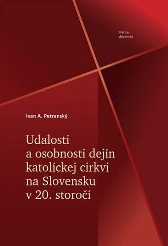 Petranský Ivan A.: Udalosti a osobnosti dejín katolíckej cirkvi na Slovensku v 20. storočí