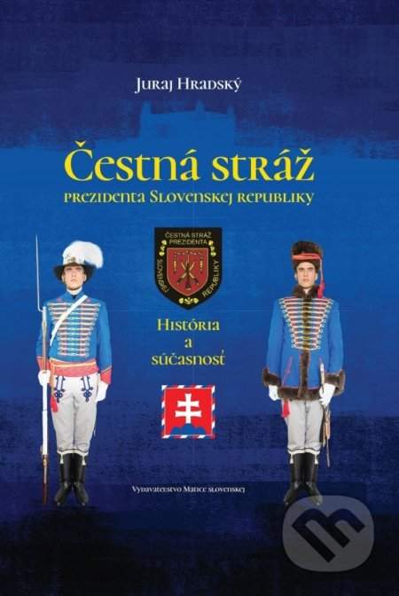 Čestná stráž prezidenta Slovenskej republiky -- História a súčasnosť