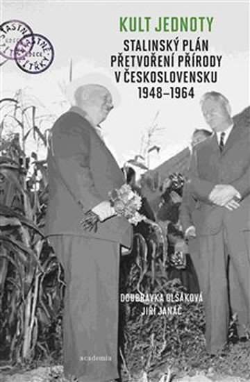 Kult jednoty: stalinský plán přetvoření přírody v Československu 1948 - 1964 - Doubravka Olšáková