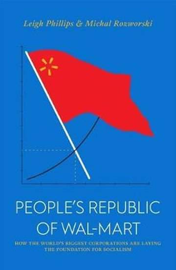 Peoples Republic of Walmart - Leigh Philips, Michal Rozworski