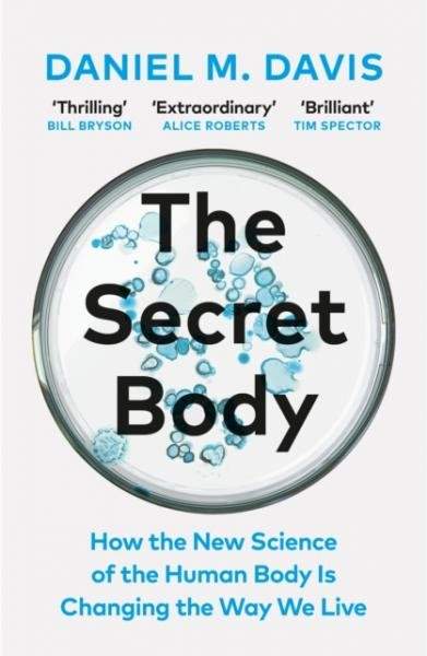 The Secret Body. How the New Science of the Human Body Is Changing the Way We Live - Daniel M. Davis