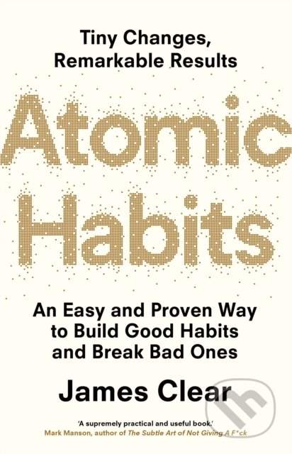 Atomic Habits : An Easy and Proven Way to Build Good Habits and Break Bad Ones - James Clear