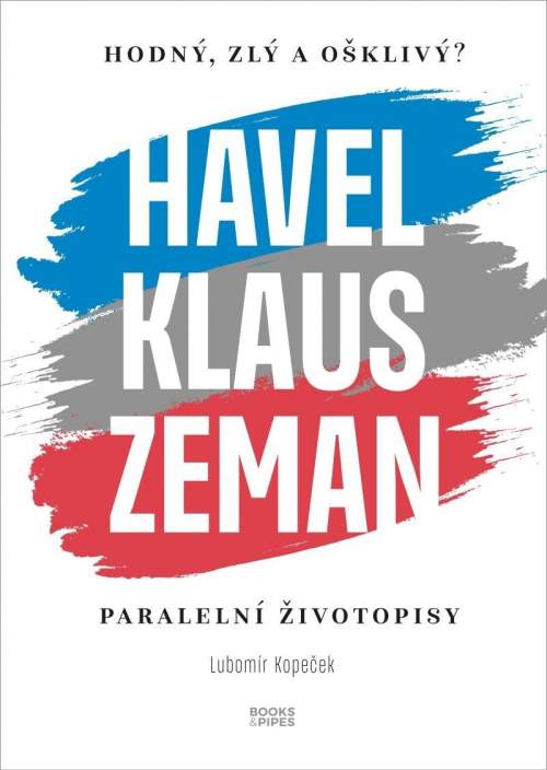 Havel, Klaus a Zeman Hodný, zlý a ošklivý?: Paralelní životopisy (978-80-7485-249-7)