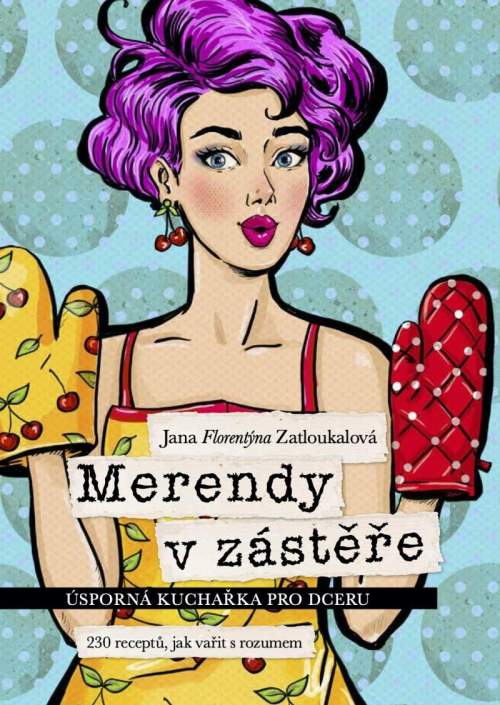 Merendy v zástěře - Úsporná kuchařka pro dceru - Jana Florentýna Zatloukalová