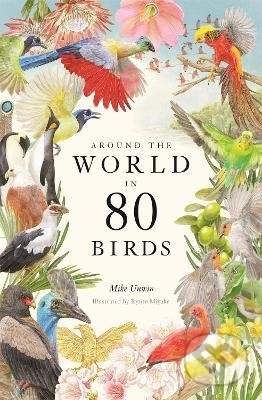 Around the World in 80 Birds - Mike Unwin