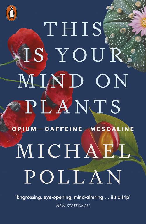 This Is Your Mind On Plants - Pollan Michael