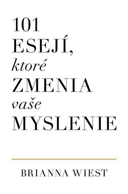 101 esejí, ktoré zmenia vaše myslenie - Wiest Brianna [E-kniha]