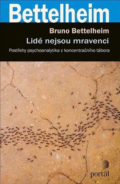 Lidé nejsou mravenci - Postřehy psychoanalytika z koncentračního tábora