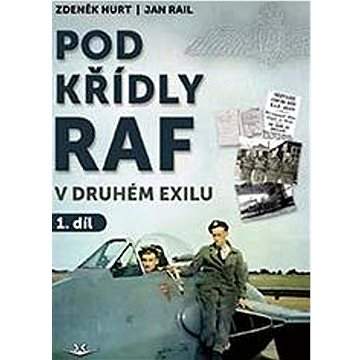 Pod křídly RAF v druhém exilu 1. díl - Zdeněk Hurt, Jan Rail