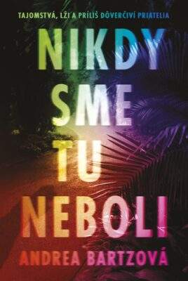 Nikdy sme tu neboli - Andrea Bartz