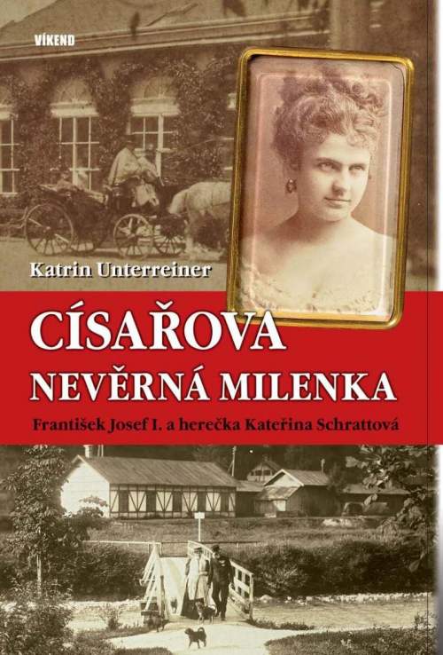 Císařova nevěrná milenka - František Josef I. a herečka Kateřina Schrattová - Katrin Unterreiner