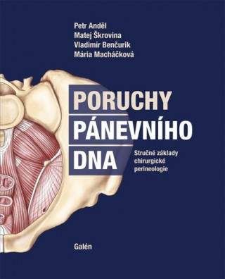 Poruchy pánevního dna - Stručné základy chirurgické perineologie - Petr Anděl