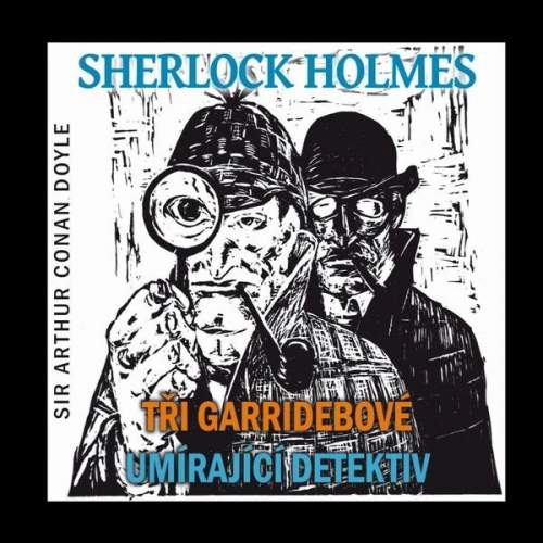 Radioservis Arthur Conan Doyle: Sherlock Holmes Tři Garridebové, Umírající detektiv CD