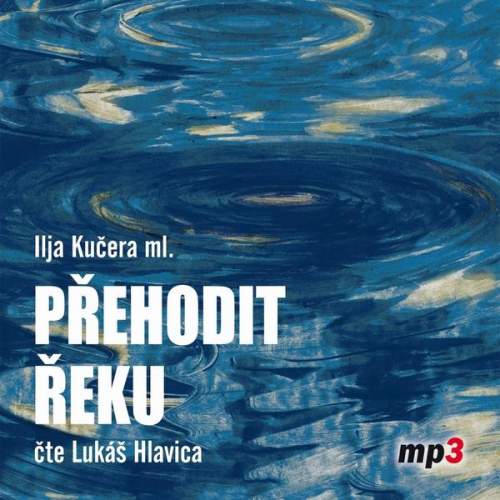 Přehodit řeku - Ilja Kučera CD
