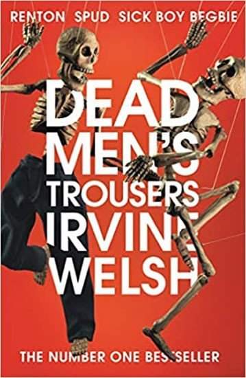 Dead Men's Trousers - Irvine Welsh