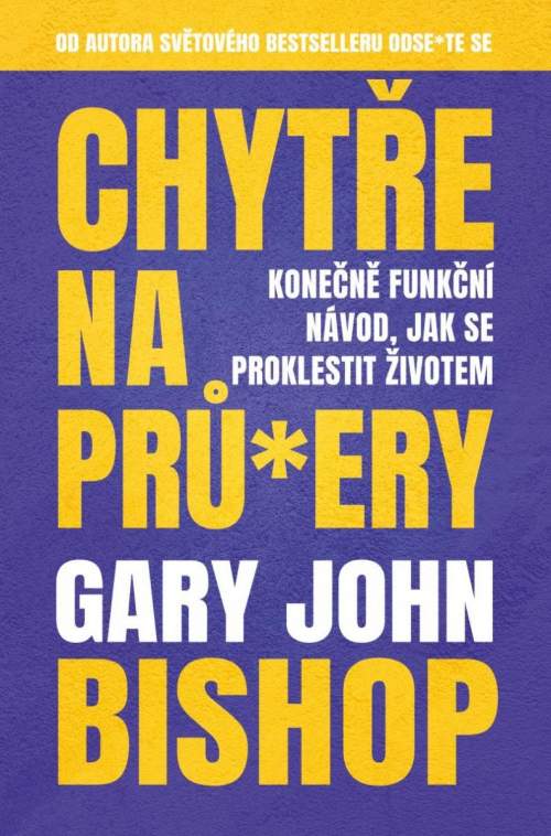 Chytře na prů*ery - Gary John Bishop