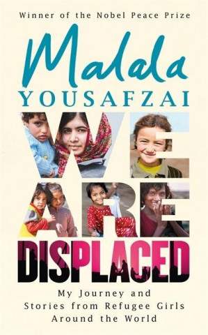We Are Displaced : My Journey and Stories from Refugee Girls Around the World - Malála Júsufzaj