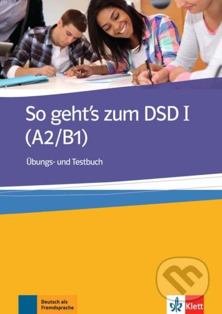 So geht´s zum DSD I. (A2-B1) – Übung/Testbuch