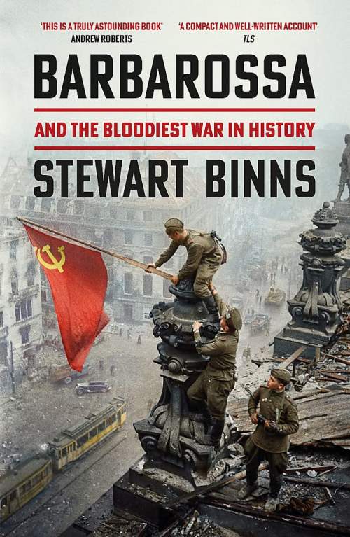 Stewart Binns: Barbarossa: And the Bloodiest War in History