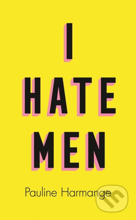 Pauline Harmange: I Hate Men