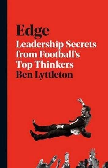 Alex Bellos: Edge - Leadership Secrets from Footballs´s Top Thinkers