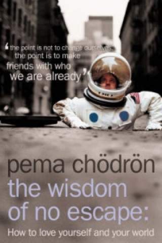 Pema Chodron: Wisdom of No Escape