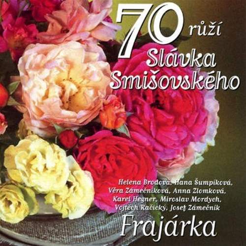 Frajárka: 70 růží Slávka Smišovského CD