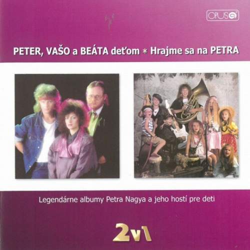 Nagy Peter: Peter, Vašo a Beáta detom / Hrajme sa na Petra - CD