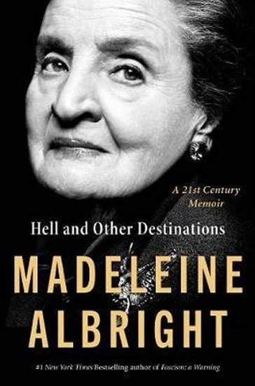 Hell and Other Destinations : A 21st-Century Memoir - Madeleine Albrightová