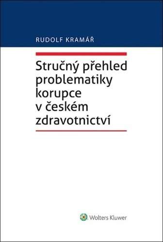 Stručný přehled problematiky korupce v českém zdravotnictví - Rudolf Kramář