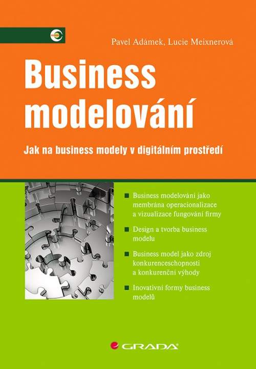 Business modelování - Jak na business modely v digitálním prostředí - Adámek Pavel, Maixnerová Lucie