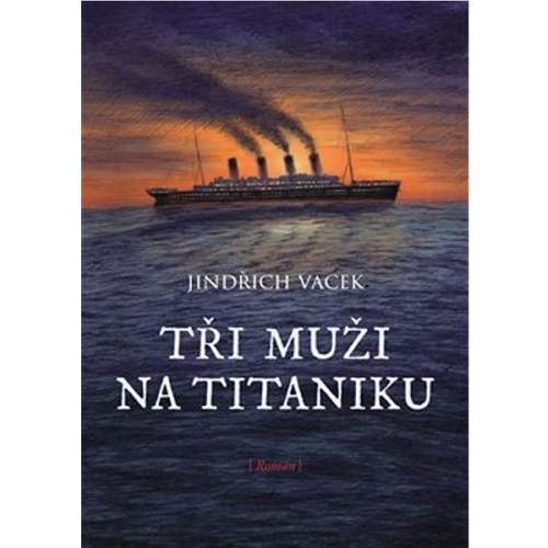 Jindřich Vacek: Tři muži na Titaniku