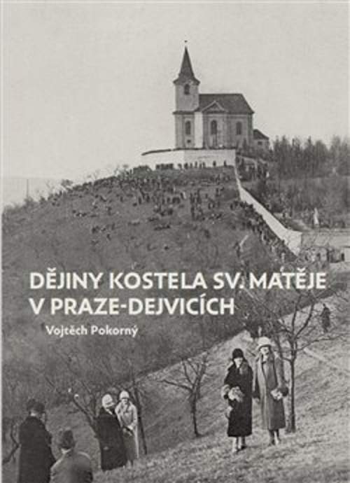 Vojtěch Pokorný: Dějiny kostela sv. Matěje v Praze-Dejvicích