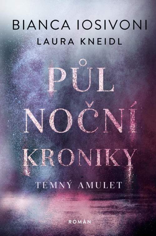 Bianca Iosivoni,Laura Kneidl: Půlnoční kroniky Temný amulet