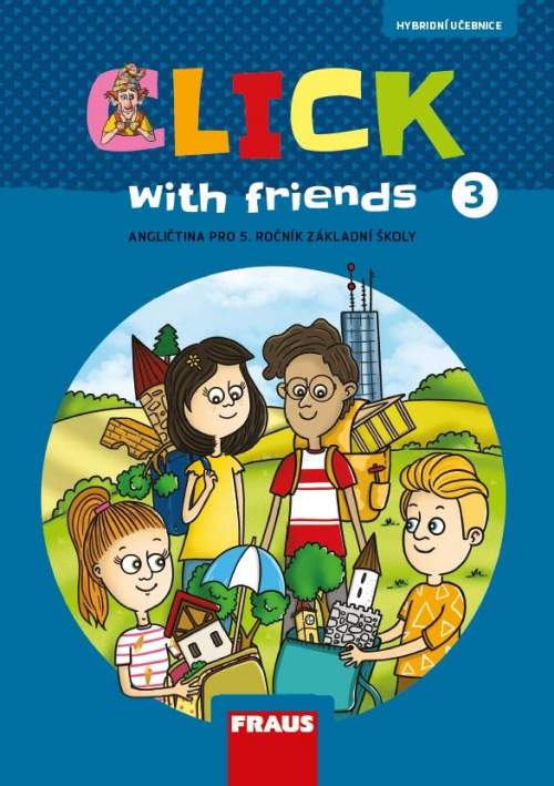 Click with Friends 3 - Hybridní učebnice angličtina pro 5. ročník ZŠ - Kateřina Dvořáková