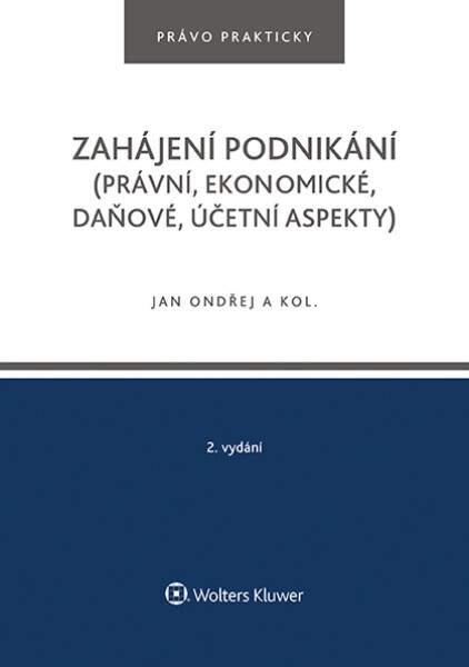 Zahájení podnikání (právní, ekonomické, daňové, účetní aspekty) - Jan Ondřej; Tomáš Dvořák; Josef Polák