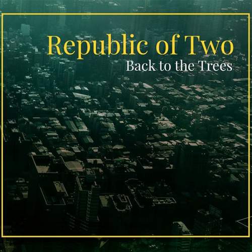 Republic of Two – Back to the Trees CD
