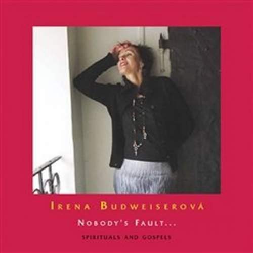 Irena Budweiserová: Nobody's Fault… Spirituals and Gospels