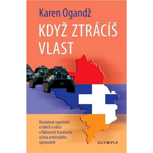 Když ztrácíš vlast - Románové vyprávění o lidech a válce Náhorním Karabachu očima arménského spisovatele - Karen Ogandž