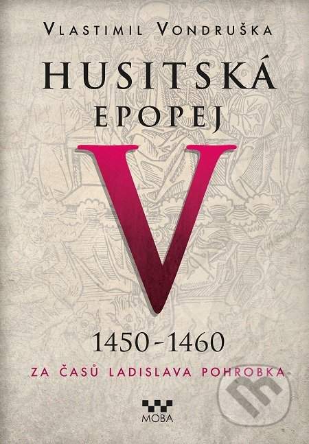 Husitská epopej V -- 1450–1460 Za časů Ladislava Pohrobka [E-kniha]