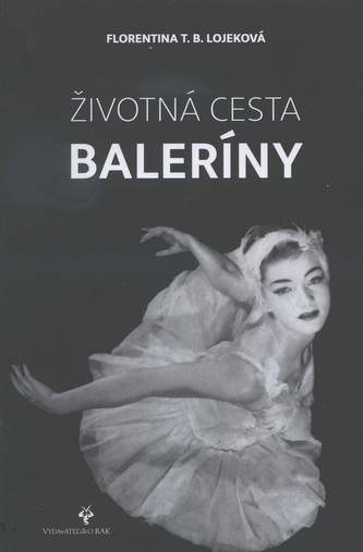 Florentina T.B. Lojekova - Životná cesta baleríny / My Life on Stage and Beyond