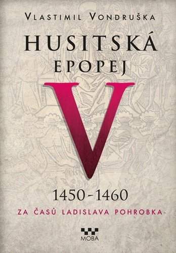 Vlastimil Vondruška: Husitská epopej V. - Za časů Ladislava Pohrobka