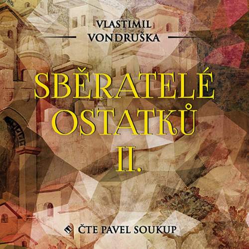 Sběratelé ostatků II. - CDmp3 (Čte Pavel Soukup) - Vlastimil Vondruška