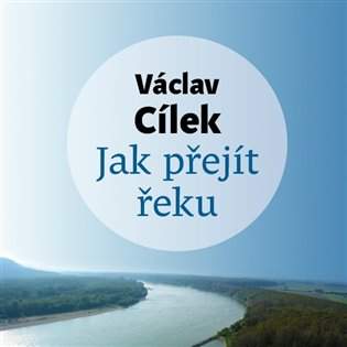 Jak přejít řeku - CDmp3 (Čte Tomáš Voženílek) - Václav Cílek