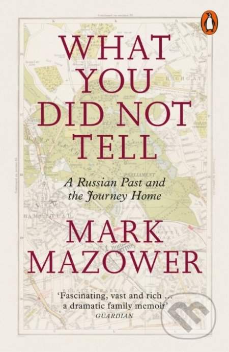 What You Did Not Tell : A Russian Past and the Journey Home - Mark Mazower