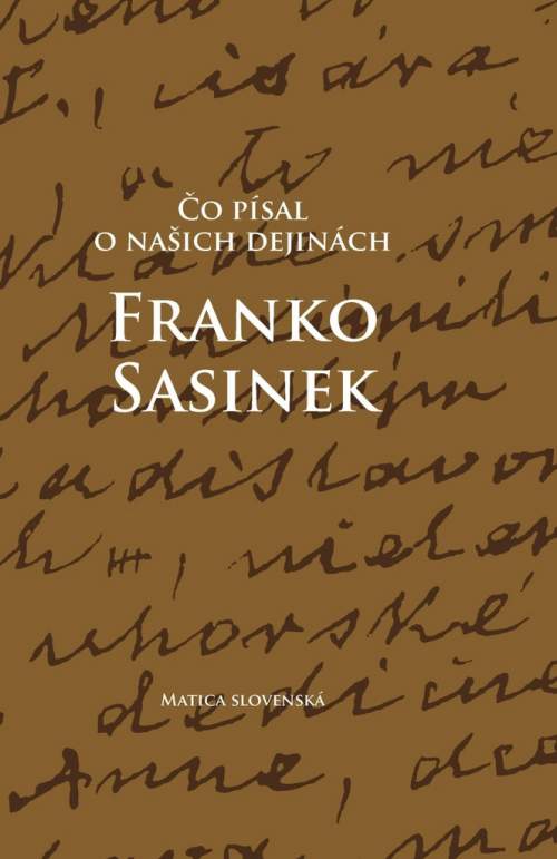 Matica slovenská Čo písal o našich dejinách Franko Sasinek
