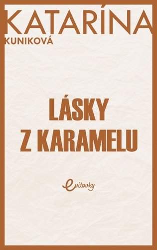 Katarína Kuniková - Lásky z karamelu
