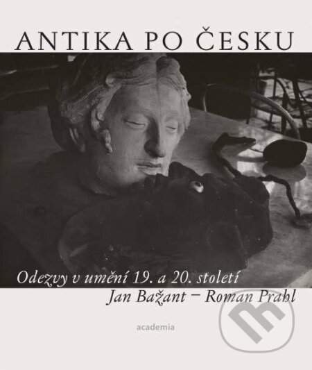 Antika po česku - Odezvy v umění 19. a 20. století - Roman Prahl, Jan Bažant