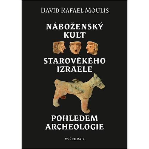 Náboženský kult starověkého Izraele pohledem archeologie - David Rafael Moulis - Kniha